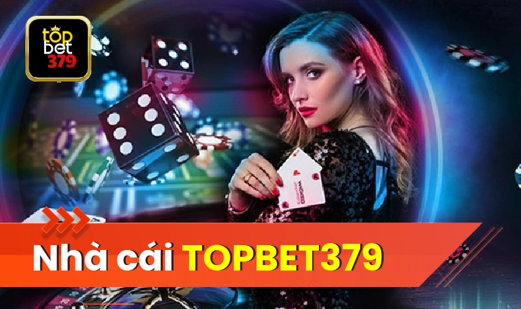 Nhà Cái Topbet379: Lựa Chọn Hàng Đầu Cho Dân Cá Cược 2025