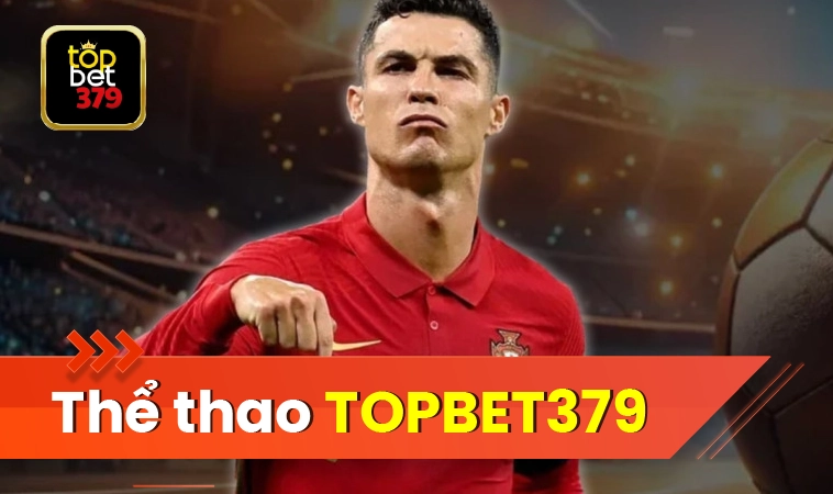 Thể thao TOPBET379 đỉnh cao chuyên nghiệp hấp dẫn